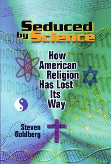 Seduced by Science : How American Religion Has Lost Its Way