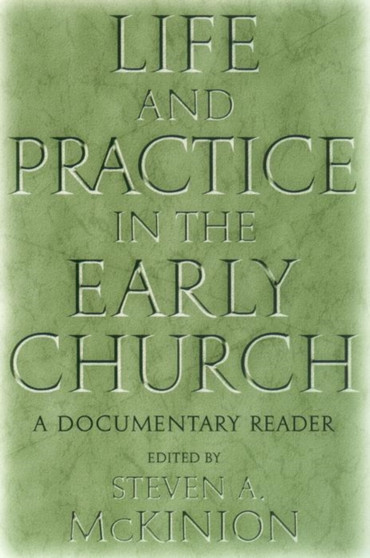 Life and Practice in the Early Church : A Documentary Reader