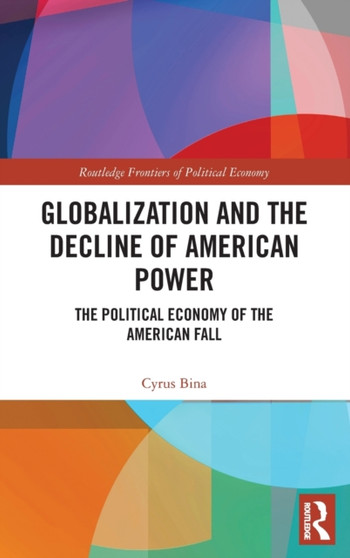 Globalization and the Decline of American Power : The Political Economy of the American Fall