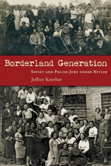 Borderland Generation : Soviet and Polish Jews under Hitler