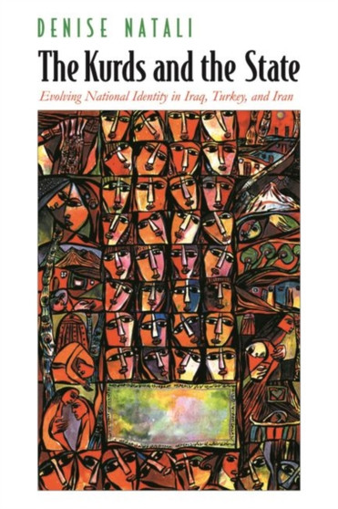 The Kurds and the State : Evolving National Identity in Iraq, Turkey, and Iran