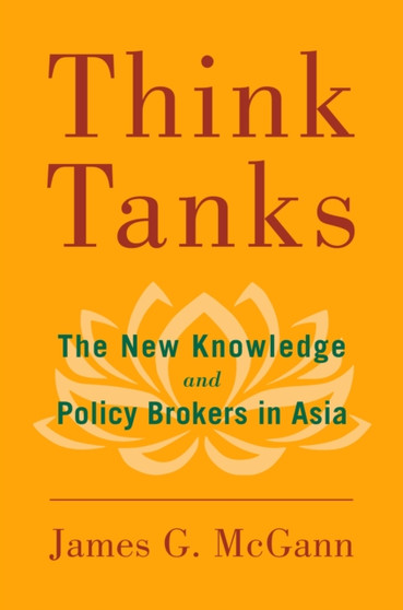 Think Tanks : The New Knowledge and Policy Brokers in Asia
