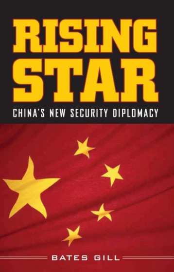 Rising Star : China's New Security Diplomacy and Its Implications for the United States