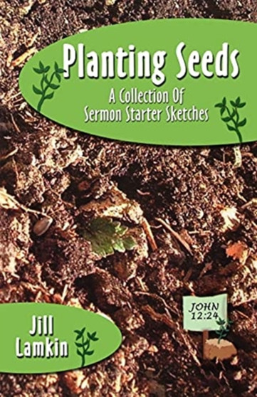 Planting Seeds : A Collection Of Sermon Starter Sketches