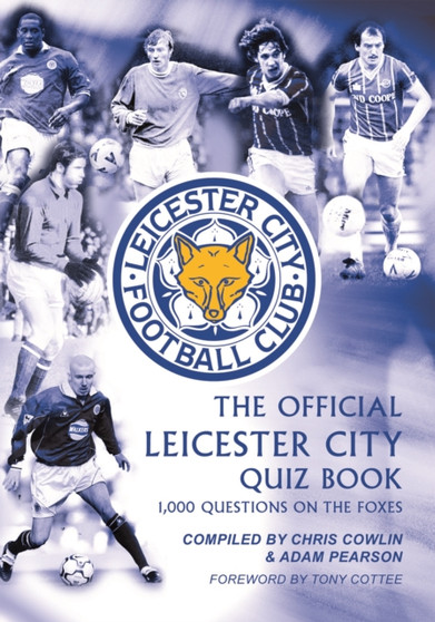 The Official Leicester City Quiz Book : 1,000 Questions on the Foxes by Chris Cowlin - Paperback