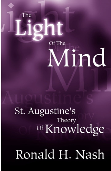 The Light of the Mind : St. Augustine's Theory of Knowledge