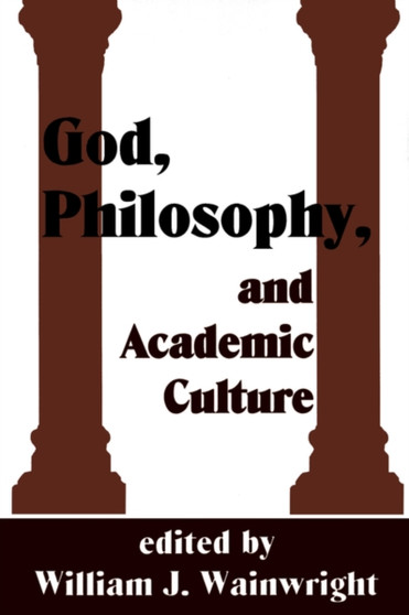 God, Philosophy and Academic Culture : A Discussion between Scholars in the AAR and APA
