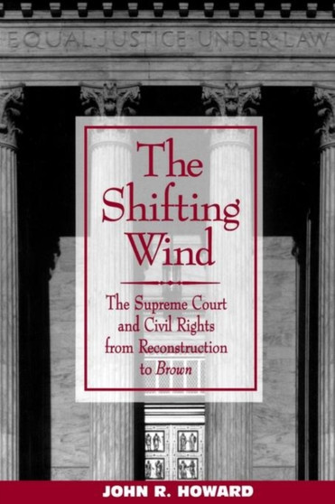 The Shifting Wind : The Supreme Court and Civil Rights from Reconstruction to Brown