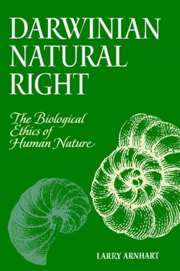 Darwinian Natural Right : The Biological Ethics of Human Nature