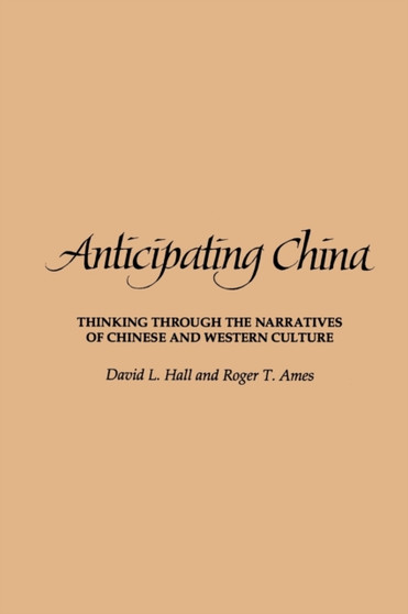 Anticipating China : Thinking through the Narratives of Chinese and Western Culture