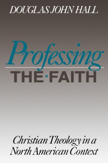 Professing the Faith : Christian Theology in a North American Context