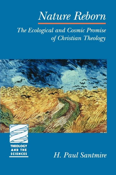 Nature Reborn : The Ecological and Cosmic Promise of Christian Theology