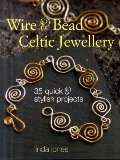 Wire and Bead Celtic Jewellery : 35 Quick and Stylish Projects by Linda Jones - Paperback