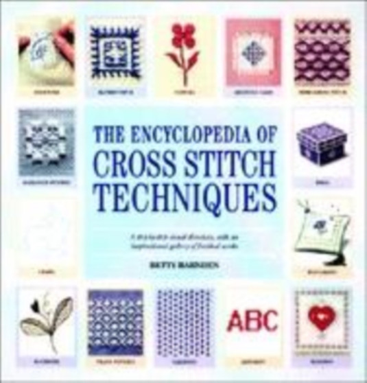 Encyclopedia of Cross Stitch Techniques : The Comprehensive Directory of International Cross Stitch Techniques by Betty Barndon - Paperback
