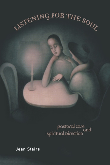 Listening for the Soul : Pastoral Care and Spiritual Direction