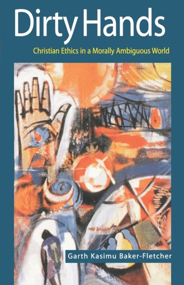 Dirty Hands : Christian Ethics in a Morally Ambiguous World