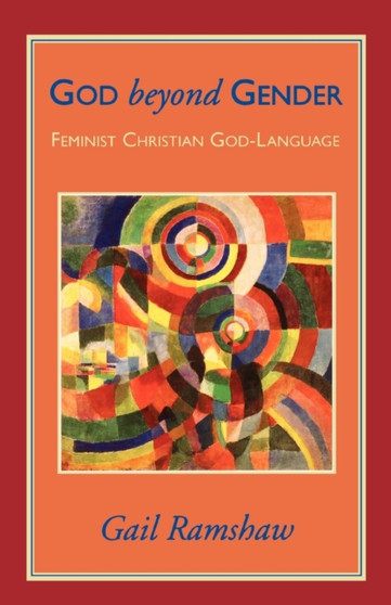 God Beyond Gender : Feminist Christian God-Language