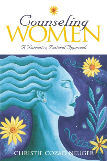 Counseling Women : A Narrative, Pastoral Approach