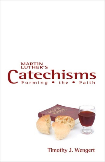Martin Luther's Catechisms : Forming the Faith