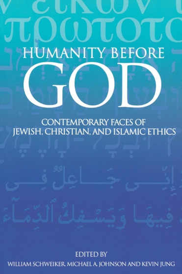 Humanity before God : Contemporary Faces of Jewish, Christian, and Islamic Ethics