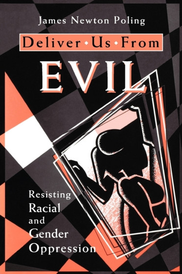 Deliver Us from Evil : Resisting Racial and Gender Oppression