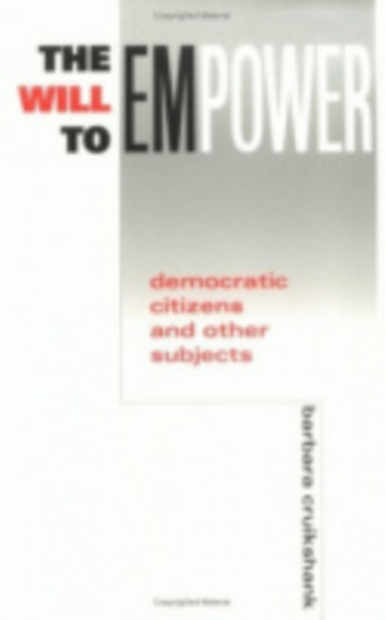 The Will to Empower : Democratic Citizens and Other Subjects