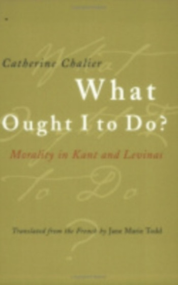 What Ought I to Do? : Morality in Kant and Levinas