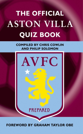 The Official Aston Villa Quiz Book : 1,000 Question on Aston Villa Football Club by Chris Cowlin - Hardback
