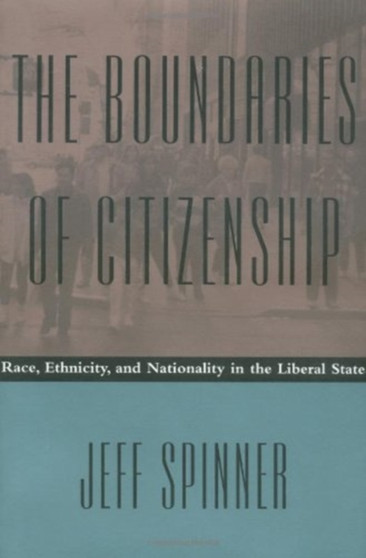 The Boundaries of Citizenship : Race, Ethnicity, and Nationality in the Liberal State