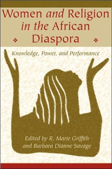 Women and Religion in the African Diaspora : Knowledge, Power, and Performance