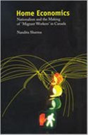 Home Economics : Nationalism and the Making of 'Migrant Workers' in Canada