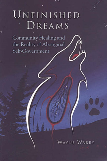 Unfinished Dreams : Community Healing and the Reality of Aboriginal Self-Government