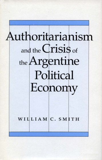 Authoritarianism and the Crisis of the Argentine Political Economy