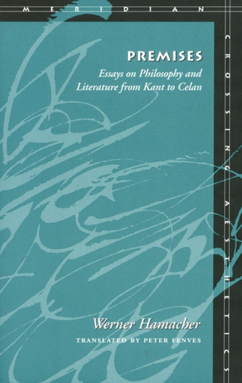 Premises : Essays on Philosophy and Literature from Kant to Celan