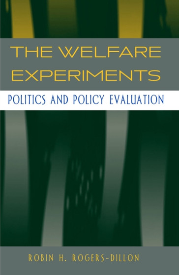 The Welfare Experiments : Politics and Policy Evaluation