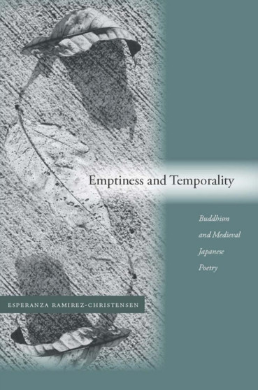 Emptiness and Temporality : Buddhism and Medieval Japanese Poetics