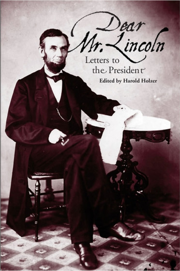 Dear Mr. Lincoln : Letters to the President