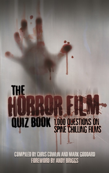 The Horror Film Quiz Book : 1,000 Questions on Spine Chilling Films by Chris Cowlin - Hardback