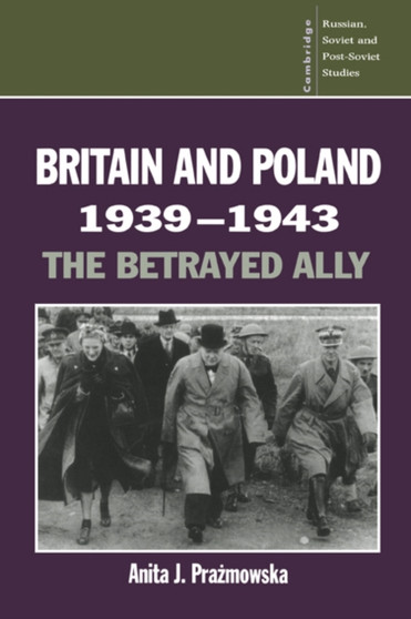 Britain and Poland 1939-1943 : The Betrayed Ally
