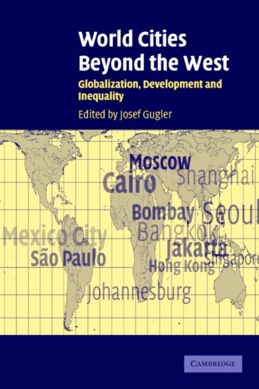World Cities beyond the West : Globalization, Development and Inequality