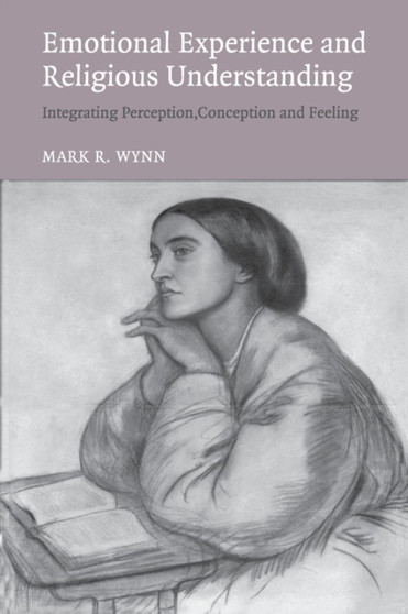 Emotional Experience and Religious Understanding : Integrating Perception, Conception and Feeling