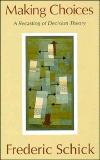 Making Choices : A Recasting of Decision Theory