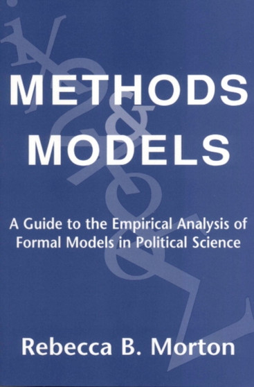 Methods and Models : A Guide to the Empirical Analysis of Formal Models in Political Science