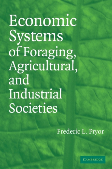 Economic Systems of Foraging, Agricultural, and Industrial Societies