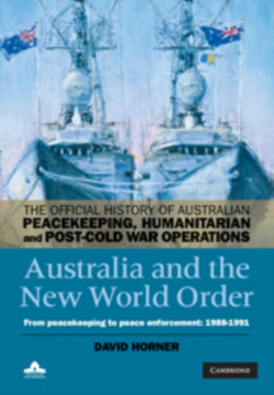 Australia and the New World Order : From Peacekeeping to Peace Enforcement: 1988-1991 : Volume 2