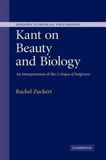 Kant on Beauty and Biology : An Interpretation of the 'Critique of Judgment'