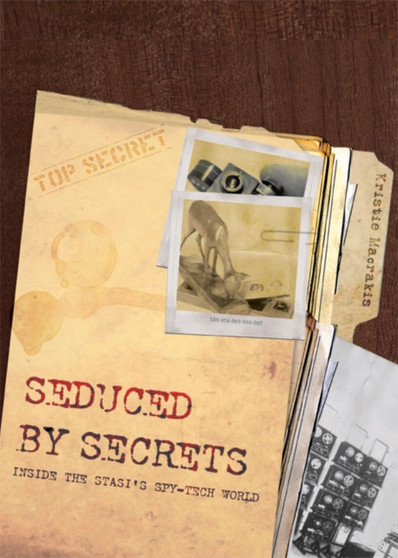 Seduced by Secrets : Inside the Stasi's Spy-Tech World