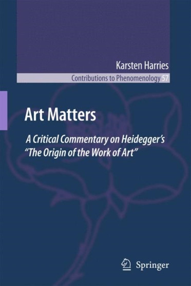 Art Matters : A Critical Commentary on Heidegger's "The Origin of the Work of Art" : 57