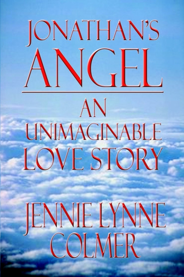Jonathan's Angel: an Unimaginable Love Story : An Unimaginable Love Story
