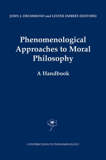Phenomenological Approaches to Moral Philosophy : A Handbook : 47
